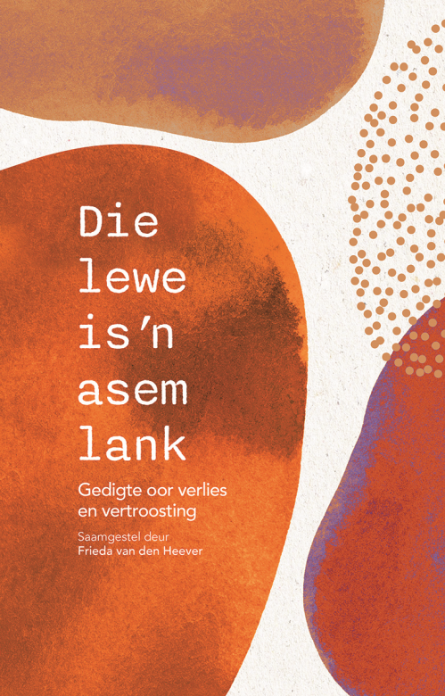 Die Lewe Is 'n Asem Lank: 100 Gedigte Oor Verlies En Vertroosting (Paperback)