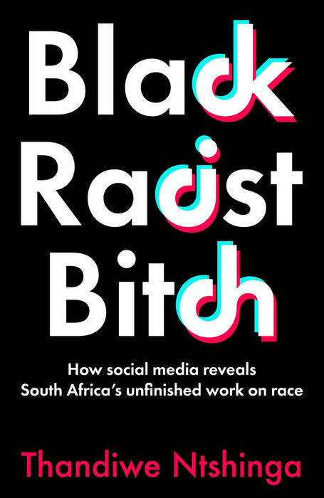 Black Racist Bitch: How Social Media Reveals South Africa's Unfinished Work on Race (Paperback)