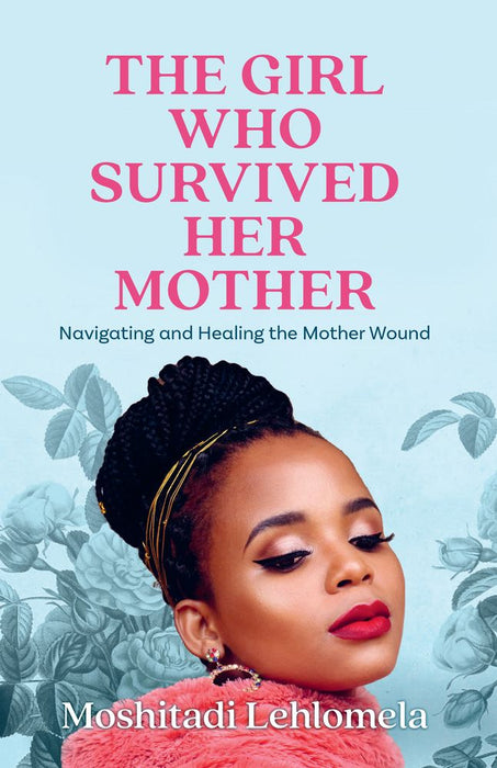 The Girl Who Survived Her Mother: Navigating and Healng the Mother Wound (Paperback)