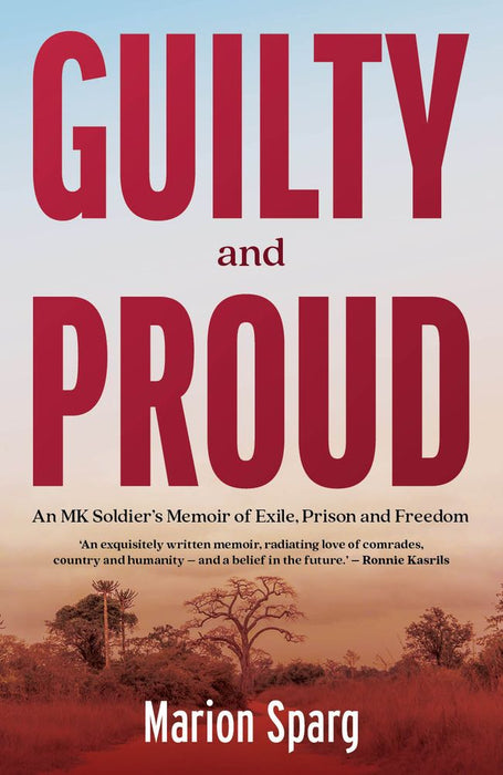 Guilty and Proud: An MK Soldier's Memoir of Exile, Prison and Freedom (Paperback)