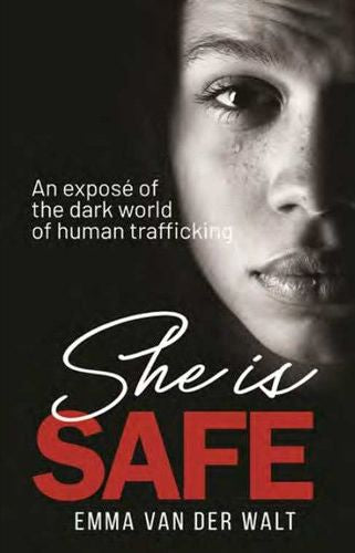 She Is Safe: An Expose Of The Dark World Of Human Trafficking