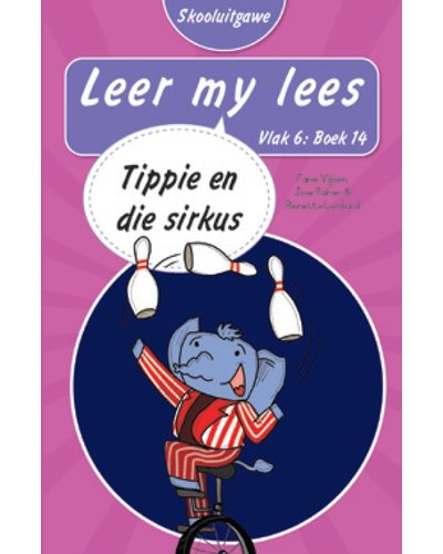 Leer My Lees Vlak 6 Boek 14: Tippie En Die Sirkus - Skool Uitgawe (Paperback)