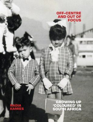 Off-Centre and Out of Focus - Growing Up "Coloured" in South Africa (Paperback)