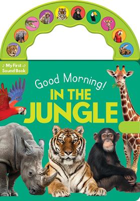 Carry Along Sound Book: Good Morning In The Jungle: 10 Buttons (Board Book)