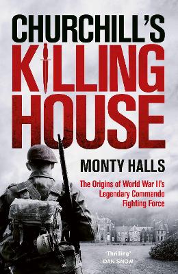 Churchill's Killing House: The Origins of World War II's Legendary Commando Fighting Force (Hardcover)