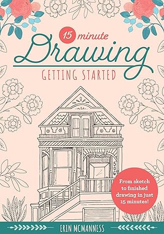 15-Minute Drawing: Getting Started: From sketch to finished drawing in just 15 minutes! (Volume 2) (15-Minute Series, 2)