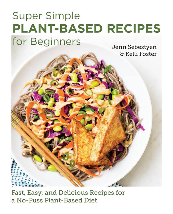 Super Simple Plant-Based Recipes for Beginners: Fast, Easy, and Delicious Recipes for a No-Fuss Plant-Based Diet (Paperback)