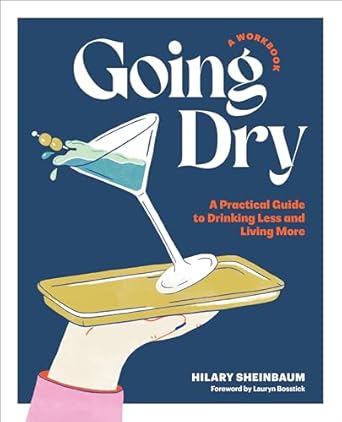 Going Dry A Practical Guide to Drinking Less and Living More Paperback