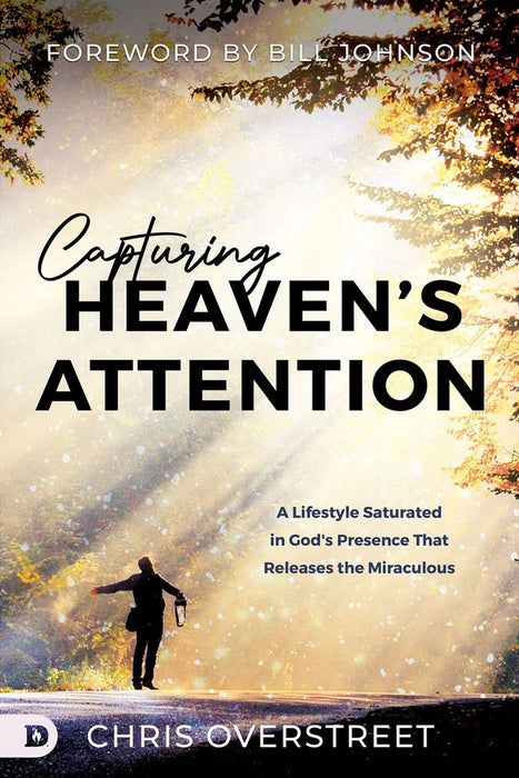 Capturing Heaven's Attention: A Lifestyle Saturated In God's Presence (Paperback)
