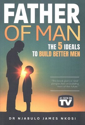 Father Of Man: The 5 Ideals To Build Better Men
