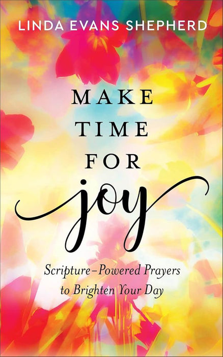 Make Time For Joy: Scripture-Powered Prayers To Brighten Your Day (Hardcover)