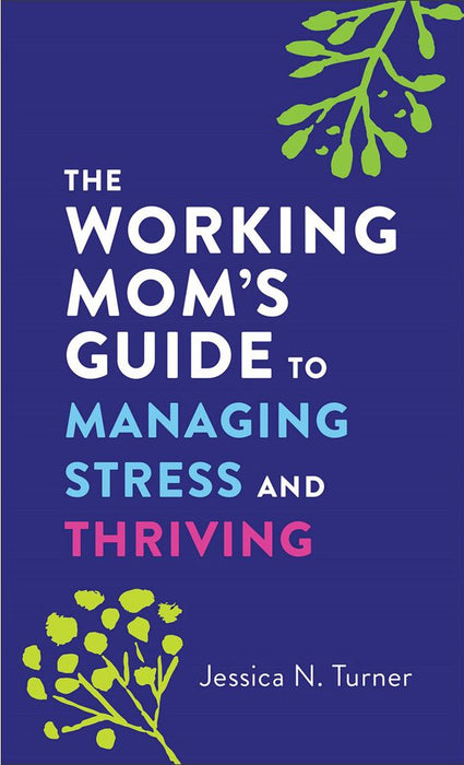 The Working Moms Guide To Managing Stress & Thriving (Paperback)