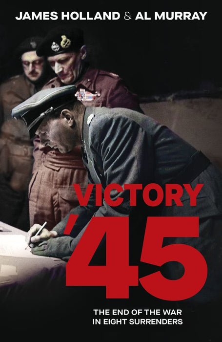Victory '45: The End of the War in Eight Surrenders (Trade Paperback)