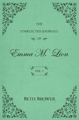 The Unselected Journals of Emma M. Lion: Vol. 1 (Paperback)