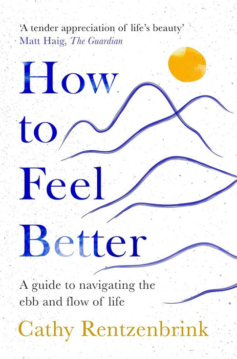 How to Feel Better: A Guide to Navigating the Ebb and Flow of Life (Paperback)