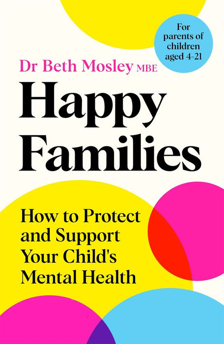 Happy Families: How to Protect and Support Your Child's Mental Health (Trade Paperback)