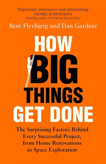 How Big Things Get Done: The Surprising Factors Behind Every Successful Project, from Home Renovations to Space Exploration (Trade Paperback)