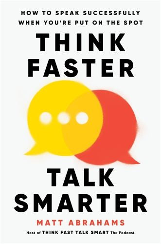 Think Faster, Talk Smarter: How to Speak Successfully When You're Put on the Spot (Trade Paperback)