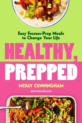 Healthy, Prepped: Easy Freezer-Prep Meals To Change Your Life