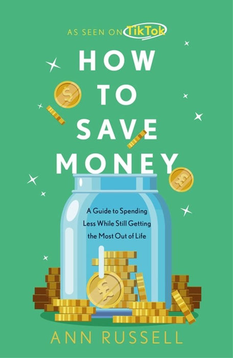 How To Save MoneyHow To Save Money: A Guide To Spending Less While Still Getting The Most Out Of Life (Hardcover)