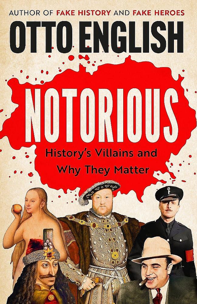 Notorious: History’s Villains and Why They Matter (Paperback)