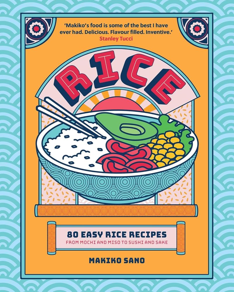 Rice: 80 Easy Rice Recipes, From Mochi to Miso and Sushi to Sake (Hardcover)