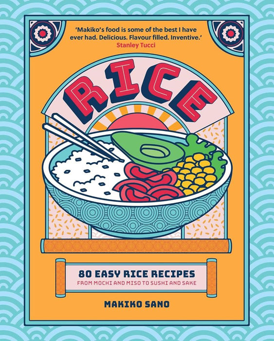 Rice: 80 Easy Rice Recipes, From Mochi to Miso and Sushi to Sake (Hardcover)