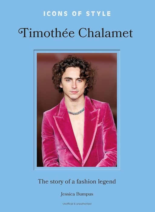 Icons of Style: Timothée Chalamet - The Story of a Fashion Legend (Hardcover)
