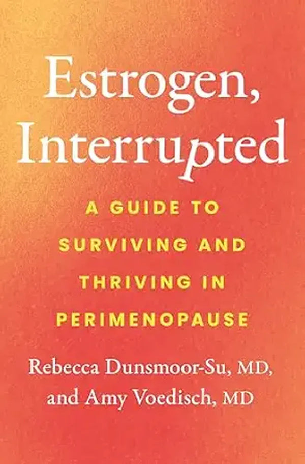 Estrogen, Interrupted: A Guide to Surviving and Thriving in Perimenopause (Hardcover)
