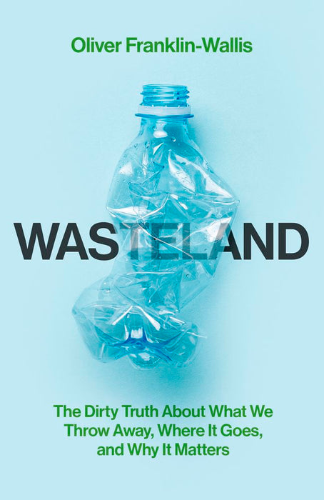Wasteland: The Dirty Truth About What We Throw Away, Where It Goes, and Why It Matters (Trade Paperback)