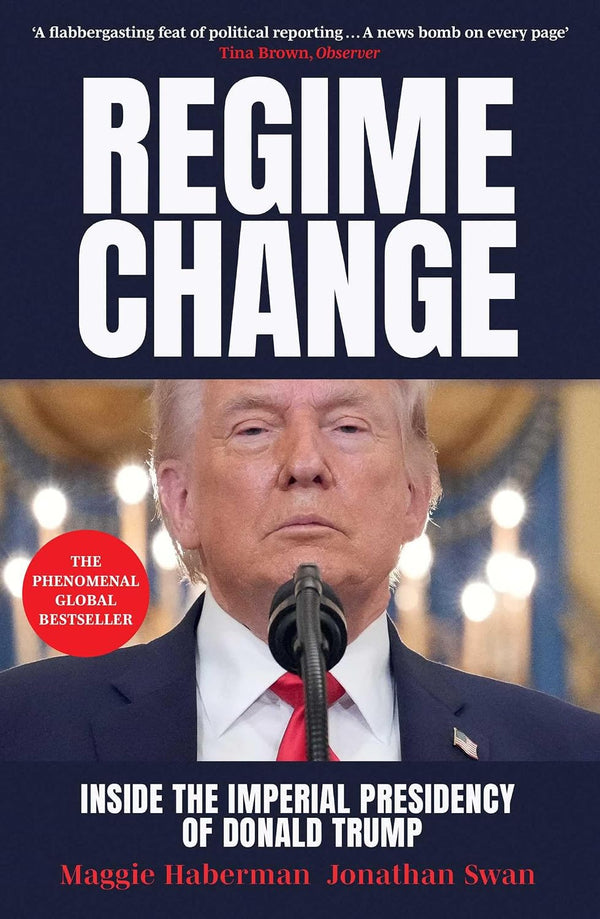 Regime Change: Inside the Imperial Presidency of Donald Trump (Hardcover)