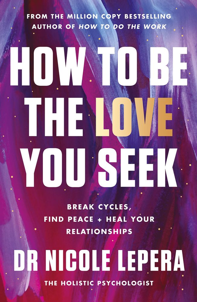 How to Be the Love You Seek: Break Cycles, Find Peace + Heal Your Relationships (Trade Paperback)