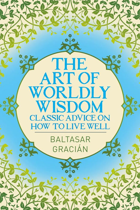 The Art of Worldly Wisdom: Classic Advice on How to Live Well (Paperback)