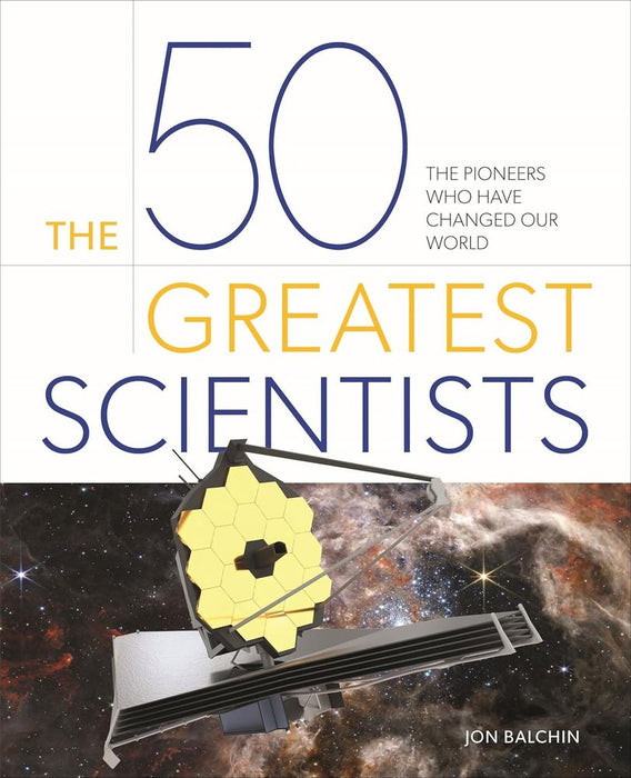 The 50 Greatest Scientists: The Pioneers Who Have Changed Our World (Hardcover)