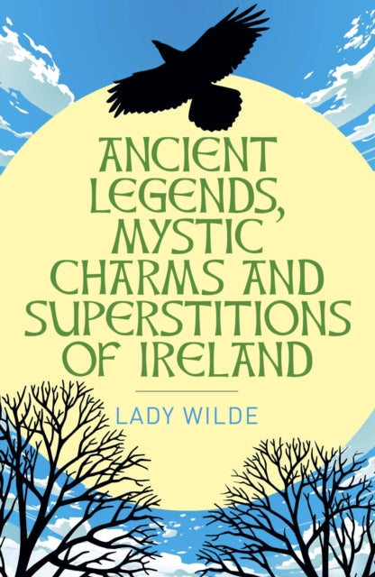 Ancient Legends, Mystic Charms & Superstitions Of Ireland (Paperback)