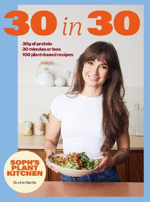 Soph's Plant Kitchen 30 in 30: 30g of protein, 30 minutes or less (Hardcover)