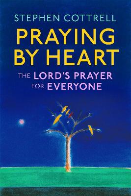 Praying By Heart: The Lord’s Prayer For Everyone (Paperback)