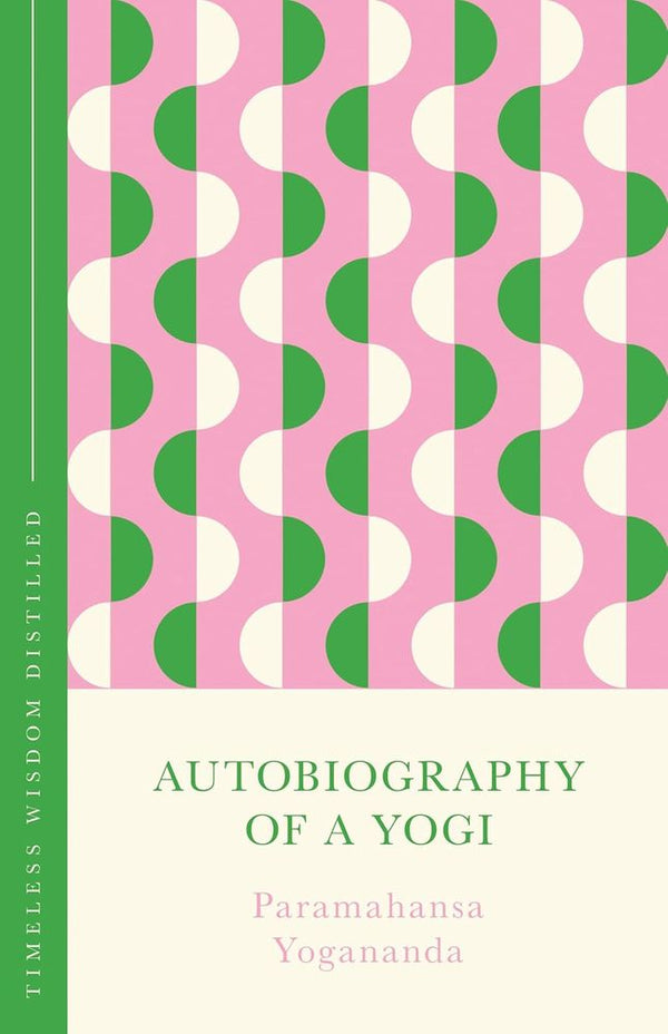 Timeless Wisdom Distilled: Autobiography of a Yogi (Hardcover)