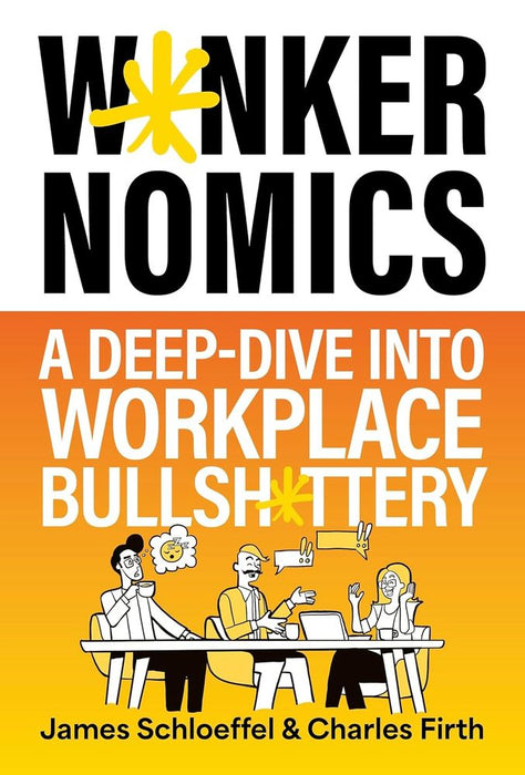 W*nkernomics: A Deep-Dive Into Workplace Bullsh*ttery (Hardcover)