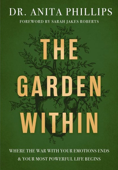The Garden Within: Where the War with Your Emotions Ends and Your Most Powerful Life Begins (Hardcover)