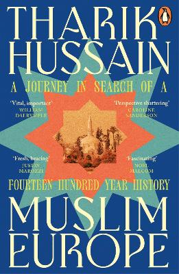 Muslim Europe: A Journey In Search Of A Fourteen Hundred Year History