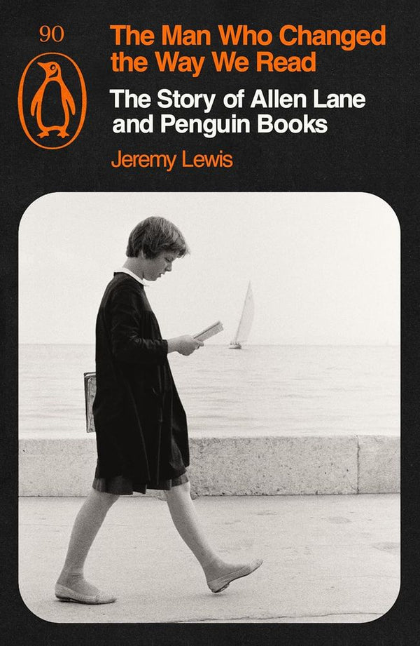 The Man Who Changed the Way We Read: The Story of Allen Lane and Penguin Book (Paperback)