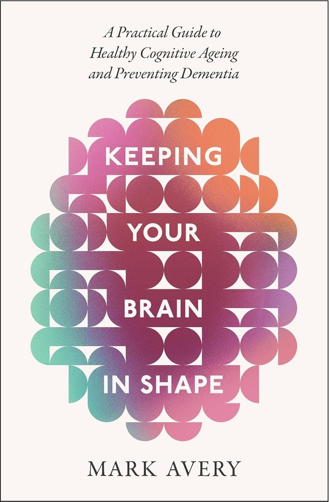 Keeping Your Brain in Shape: A Practical Guide to Healthy Cognitive Ageing and Preventing Dementia (Trade Paperback)