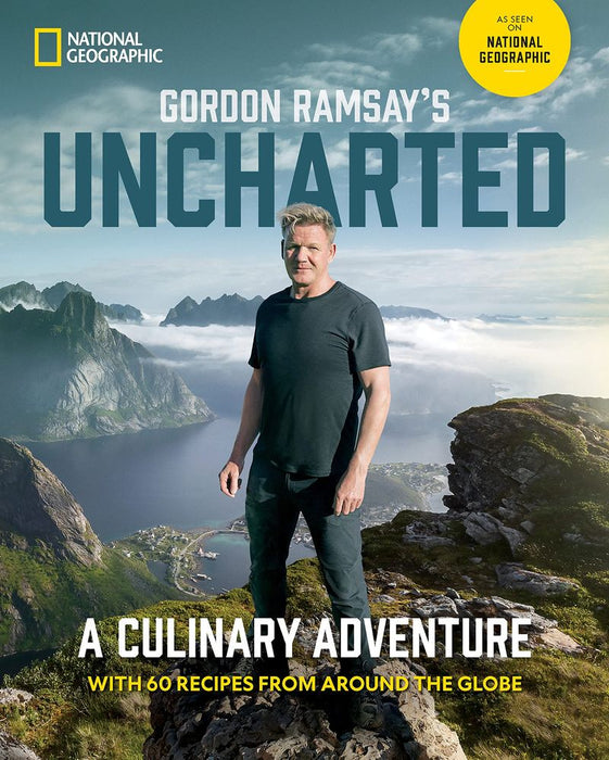 Gordon Ramsay's Uncharted: A Culinary Adventure With 60 Recipes From Around the Globe (Hardcover)