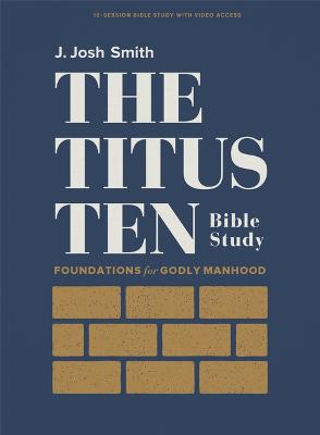 The Titus Ten Bible Study Foundations For Godly Manhood
