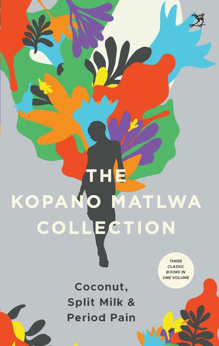 The Kopano Matlwa Collection: Coconut, Spilt Milk, Period Pain
