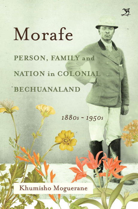 Morafe: Person, Family and Nation in Colonial Bechuanaland 1880-1950 (Paperback)
