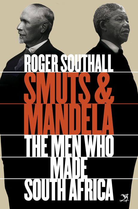 Smuts And Mandela: The Men Who Made South Africa