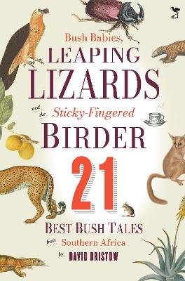 Bush Babies, Leaping Lizards And The Sticky-Fingered Birder: 21 Best Bush Tales From Southern Africa