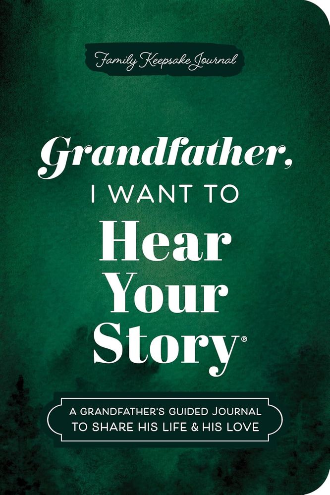 Grandfather, I Want to Hear Your Story: A Grandfather's Guided Journal to Share His Life & His Love (Paperback)